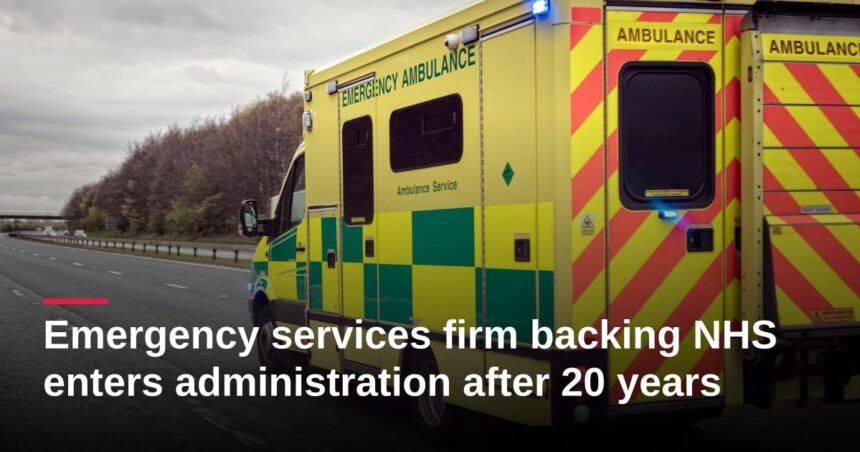 Emergency services firm backing NHS enters administration after 20 years